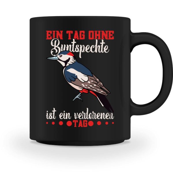 Ein Tag ohne Buntspechte ist ein verlorener Tag  - Tasse Angebot – Bild 4