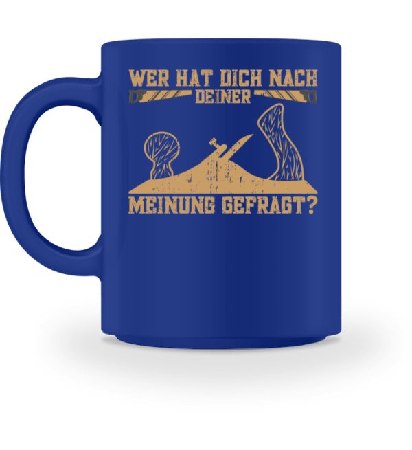 Wer hat dich nach deiner Meinung gefragt Handwerk  - Tasse Online – Bild 2