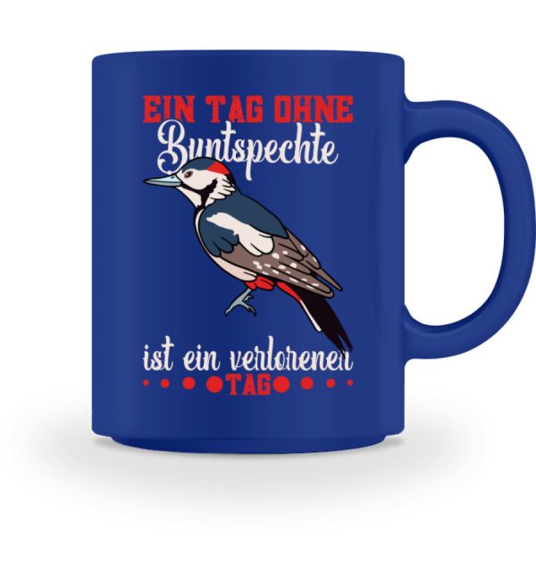Ein Tag ohne Buntspechte ist ein verlorener Tag  - Tasse Angebot – Bild 5