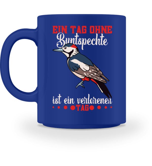Ein Tag ohne Buntspechte ist ein verlorener Tag  - Tasse Angebot – Bild 2