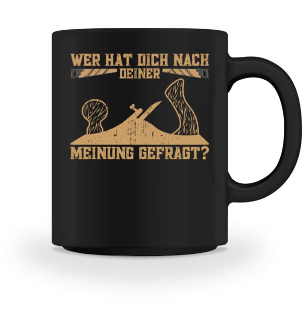 Wer hat dich nach deiner Meinung gefragt Handwerk  - Tasse Online – Bild 4