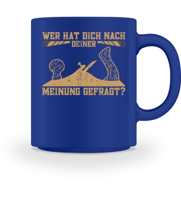 Wer hat dich nach deiner Meinung gefragt Handwerk  - Tasse Online – Bild 5