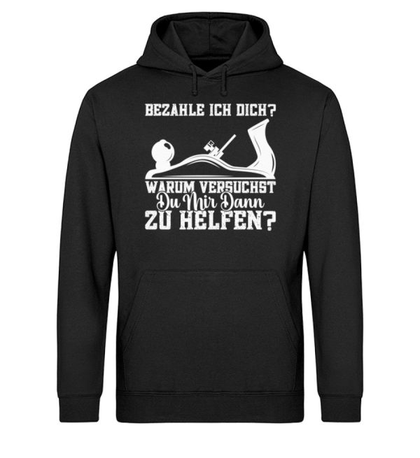 Bezahle ich dich warum versuchst du zu helfen  - Unisex Bio Hoodie Im Angebot