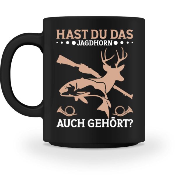 Hast du das Jagdhorn auch gehört  - Tasse Jetzt online