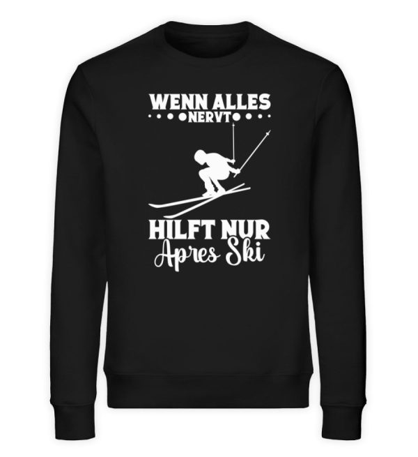 Wenn alles nervt hilft Apres Ski  - Unisex Bio Sweatshirt Online-Verkauf