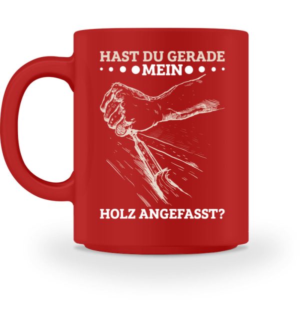 Hast du gerade mein Holz angefasst  - Tasse Jetzt online – Bild 3