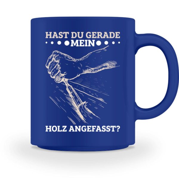 Hast du gerade mein Holz angefasst  - Tasse Jetzt online – Bild 5