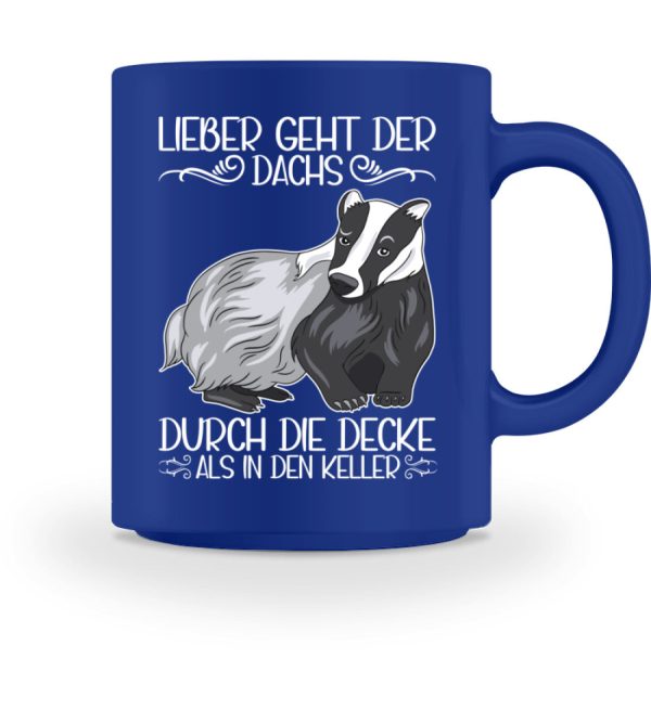 Lieber geht Dachs durch die Decke als in den Keller  - Tasse Mode – Bild 5