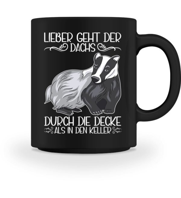 Lieber geht Dachs durch die Decke als in den Keller  - Tasse Mode – Bild 4